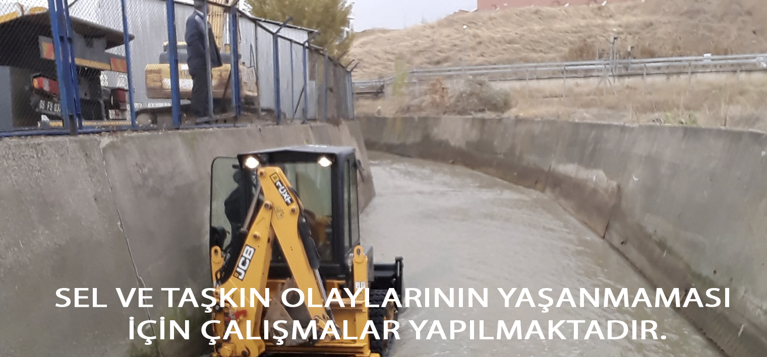 SEL VE TAŞKIN OLAYLARININ YAŞANMAMASI İÇİN ÇALIŞMALAR YAPILMAKTADIR.